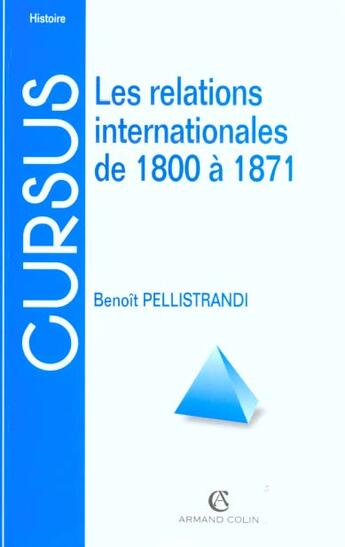 Couverture du livre « Les Relations Internationales De 1815 A 1870 » de Benoit Pellistrandi aux éditions Armand Colin