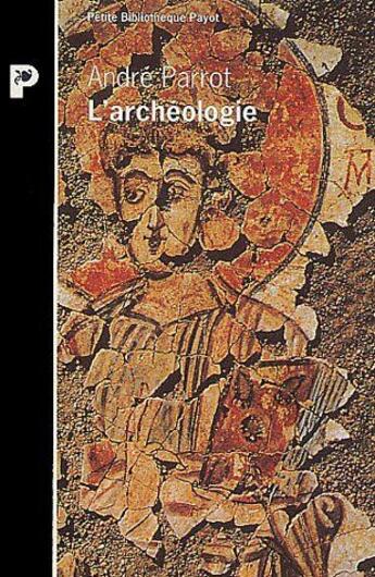 Couverture du livre « L'archéologie » de Andre Parrot aux éditions Rivages