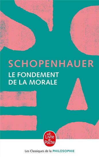 Couverture du livre « Le fondement de la morale » de Arthur Schopenhauer aux éditions Le Livre De Poche
