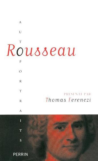 Couverture du livre « Rousseau ; présenté par Thomas Freneczi » de Thomas Ferenczi aux éditions Perrin