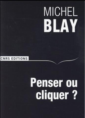 Couverture du livre « Penser ou cliquer ? » de Michel Blay aux éditions Cnrs