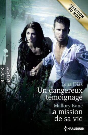 Couverture du livre « Un dangereux témoignage ; la mission de sa vie » de Lena Diaz et Mallory Kane aux éditions Harlequin