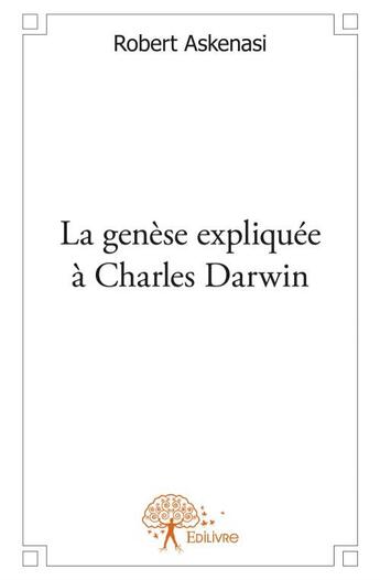 Couverture du livre « La genèse expliquée à Charles Darwin » de Robert Askenasi aux éditions Edilivre