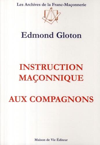 Couverture du livre « Instruction maçonnique aux compagnons » de Edmond Gloton aux éditions Maison De Vie