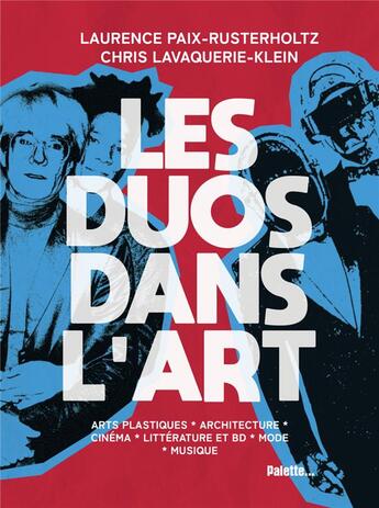Couverture du livre « Les duos dans l'art : comment créer à deux ? » de Christiane Lavaquerie-Klein et Laurence Paix-Rusterholt aux éditions Palette