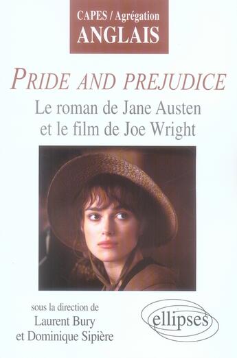 Couverture du livre « Pride and prejudice ; le roman de jane austen et le film de joe wright » de Bury Sipiere aux éditions Ellipses