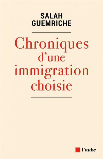 Couverture du livre « Chroniques d'une immigration choisie » de Salah Guemriche aux éditions Editions De L'aube