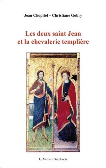 Couverture du livre « Les deux Saint Jean et la chevalerie templière » de Jean Chopitel et Christiane Gobry aux éditions Mercure Dauphinois