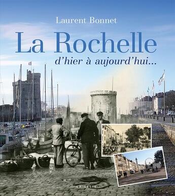 Couverture du livre « La Rochelle d'hier à aujourd'hui » de Laurent Bonnet aux éditions Geste