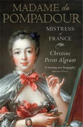Couverture du livre « Madame de Pompadour ; mistress of France » de Christine Pevitt Algrant aux éditions Harper Collins Uk