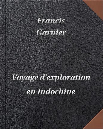 Couverture du livre « Voyage d'exploration en Indochine » de Francis Garnier aux éditions Digiscrib