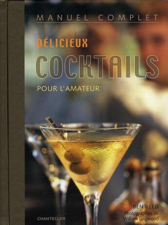 Couverture du livre « Manuel complet ; délicieux cocktails pour l'amateur » de Ben Reed aux éditions Chantecler