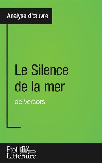 Couverture du livre « Le silence de la mer de Vercors ; analyse approfondie » de Marie Piette aux éditions Profil Litteraire