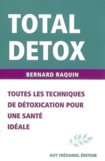 Couverture du livre « Toutes les techniques de détoxication » de Bernard Raquin aux éditions Guy Trédaniel