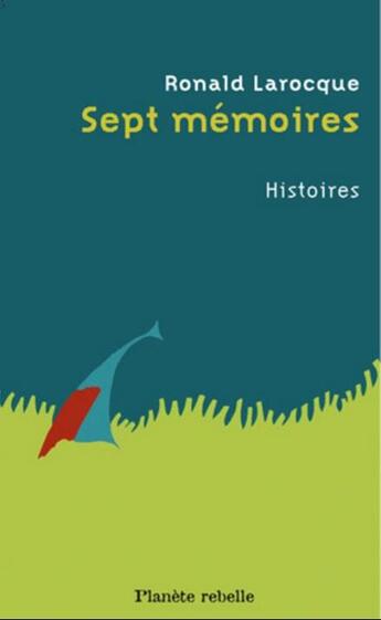 Couverture du livre « Sept mémoires: histoires » de Ronald Larocque aux éditions Planete Rebelle