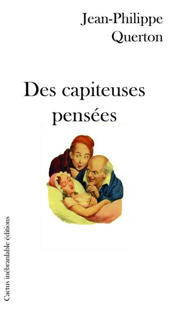 Couverture du livre « Des capiteuses pensees » de Jean-Philip Querton aux éditions Cactus Inebranlable