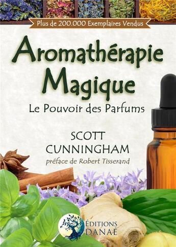 Couverture du livre « Aromathérapie magique ; le pouvoir des parfums » de Scott Cunningham aux éditions Danae