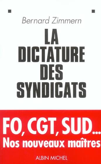 Couverture du livre « La Dictature des syndicats : FO, CGT, SUD... Nos nouveaux maîtres » de Bernard Zimmern aux éditions Albin Michel