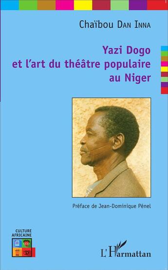 Couverture du livre « Yazi Dogo et l'art du théâtre populaire au Niger » de Dan Inna Chaibou aux éditions L'harmattan