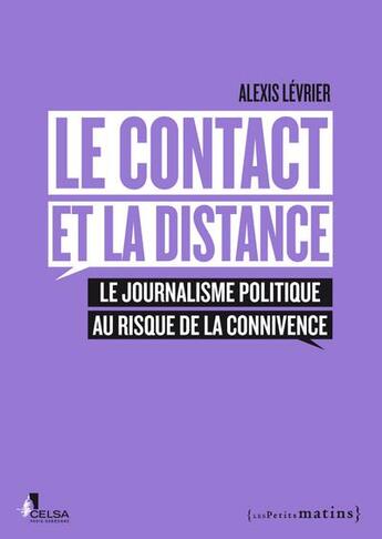 Couverture du livre « Le contact et la distance ; le journalisme politique au risque de la connivence » de Alexis Levrier aux éditions Les Petits Matins