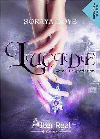 Couverture du livre « Lucide tome 1 : initiation » de Doye Soraya aux éditions Alter Real