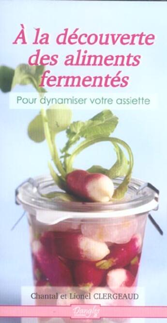 Couverture du livre « A la decouverte des aliments fermentes : pour dynamiser votre assiette » de  aux éditions Dangles