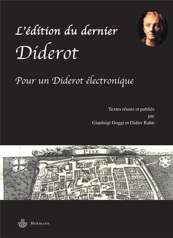 Couverture du livre « L'édition du dernier Diderot ; pour un Diderot électronique » de Gianluigi Goggi et Kahn Didier aux éditions Hermann
