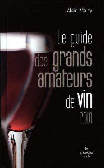 Couverture du livre « Le guide des grands amateurs de vins (édition 2010) » de Alain Marty aux éditions Cherche Midi