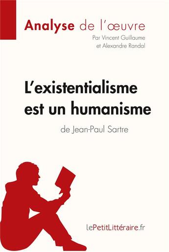 Couverture du livre « L'existentialisme est un humanisme de Jean-Paul Sartre » de Vincent Guillaume et Alexandre Randal aux éditions Lepetitlitteraire.fr