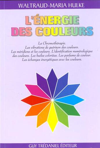 Couverture du livre « L'energie des couleurs - la chromotherapie. les vibrations de guerison des couleurs. les meridiens » de Hulke Waltraud-Maria aux éditions Guy Trédaniel