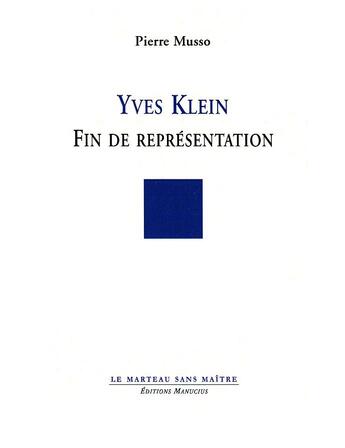 Couverture du livre « Yves Klein ; fin de représentation » de Pierre Musso aux éditions Manucius