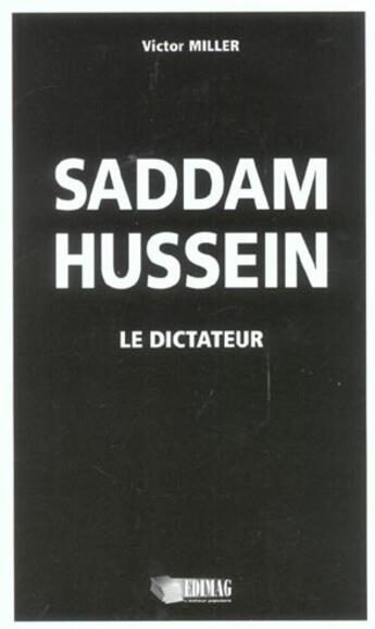 Couverture du livre « Saddam Hussein Le Dictateur » de Miller Victor aux éditions Edimag