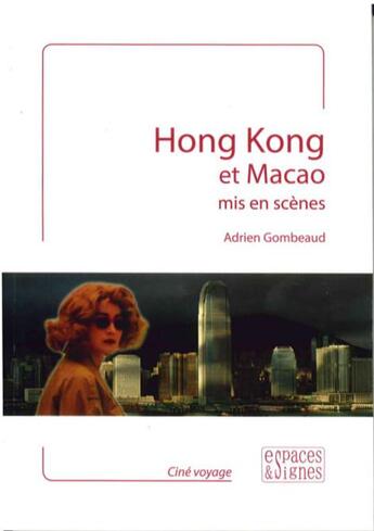 Couverture du livre « Hong Kong et Macao mis en scènes » de Adrien Gombeaud aux éditions Espaces & Signes