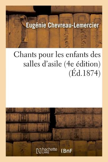 Couverture du livre « Chants pour les enfants des salles d'asile (4e edition) » de Chevreau-Lemercier E aux éditions Hachette Bnf