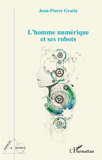 Couverture du livre « L'homme numérique et ses robots » de Jean-Pierre Gratia aux éditions L'harmattan