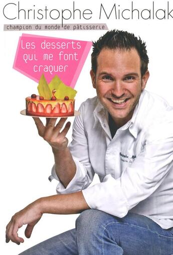 Couverture du livre « Les desserts qui me font craquer » de Christophe Michalak aux éditions Plon