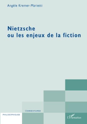 Couverture du livre « Nietzsche ou les enjeux de la fiction » de Angele Kremer-Marietti aux éditions L'harmattan
