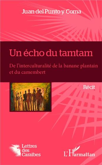 Couverture du livre « Un écho du tamtam ; de l'interculturalité de la banane plantain et du camembert » de Juan Del Punto Y Coma aux éditions L'harmattan