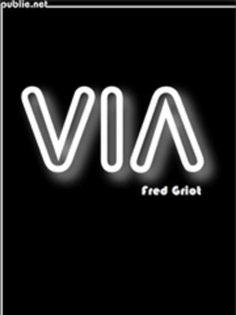 Couverture du livre « VIA » de Fred Griot aux éditions Publie.net