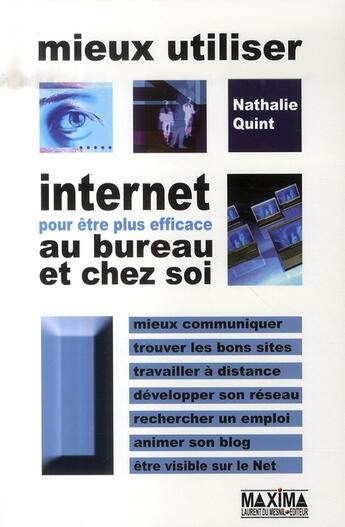 Couverture du livre « Mieux utiliser Internet pour être plus efficace au bureau et chez soi » de Nathalie Quint aux éditions Maxima