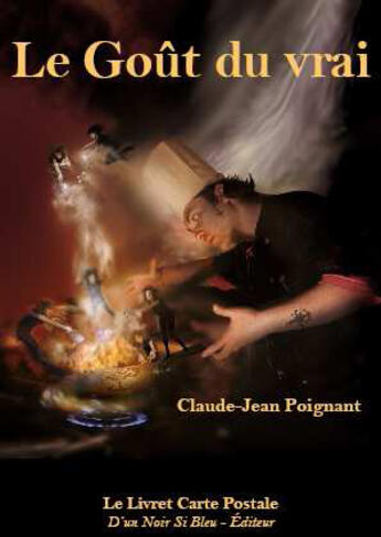 Couverture du livre « Le goût du vrai » de Poignant Claude aux éditions D'un Noir Si Bleu