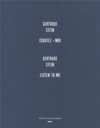Couverture du livre « Écoutez-moi / listen to me » de Gertrude Stein aux éditions Trente-trois Morceaux