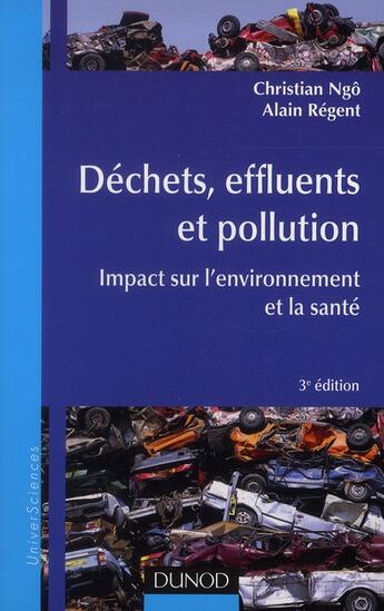 Couverture du livre « Déchets, effluents et pollution ; impact sur l'environnement et la santé (3e édition) » de Christian Ngo et Alain Regent aux éditions Dunod