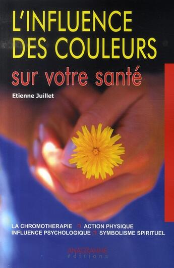 Couverture du livre « L'influence des couleurs sur votre santé » de Etienne Juillet aux éditions Anagramme
