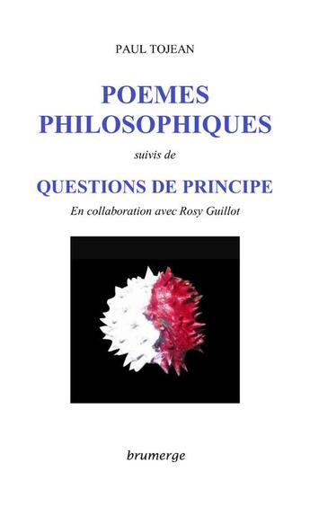 Couverture du livre « Poèmes philosophiques ; questions de principe » de Paul Tojean et Rosy Guillot aux éditions Brumerge