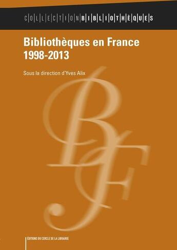 Couverture du livre « Bibliothèques en France 1998-2013 » de Yves Alix aux éditions Electre