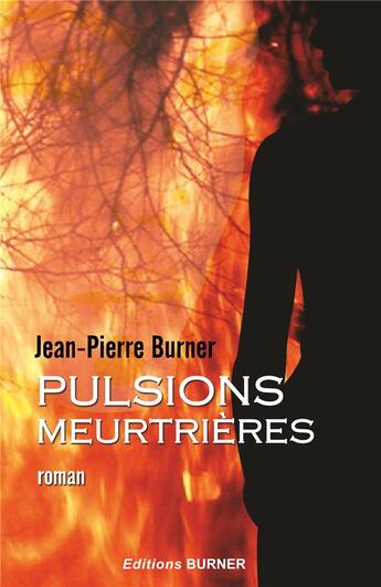 Couverture du livre « Pulsions meurtrières » de Jean-Pierre Burner aux éditions Burner