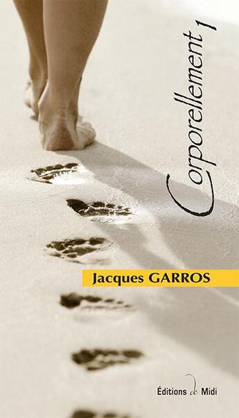 Couverture du livre « Corporellement 1 » de Jacques Garros aux éditions Editions De Midi