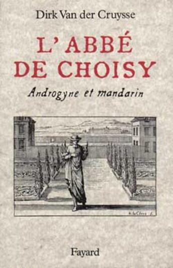 Couverture du livre « L'Abbé de Choisy : Androgyne et mandarin » de Dirk Van Der Cruysse aux éditions Fayard