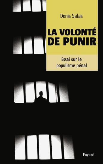 Couverture du livre « La volonté de punir : Essai sur le populisme carcéral » de Denis Salas aux éditions Fayard